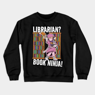 Librarian? Book Ninja! Worker Job Funny Joke Crewneck Sweatshirt